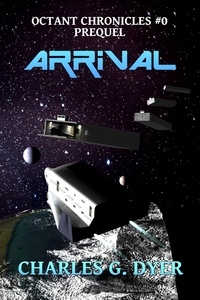  Charles G. Dyer - Arrival - Octant Chronicles #0 Prequel - Octant Chronicles, #1.