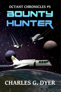  Charles G. Dyer - Bounty Hunter - Octant Chronicles #5 - Octant Chronicles, #6.