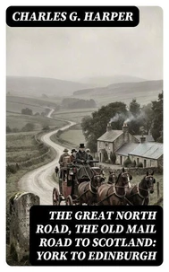 The Great North Road, the Old Mail Road to Scotland: York to Edinburgh