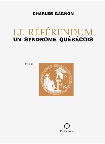 Charles Gagnon - Referendum. un syndrome quebecois.