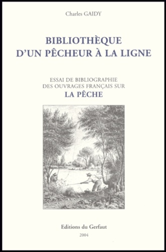 Charles Gaidy - Bibliothèque d'un pêcheur à la ligne - Essai de bibliographie des ouvrages français sur la pêche.