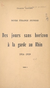 Charles Galliet et Benjamin Arthaud - Notre étrange jeunesse (2). Des jours sans horizon à la garde au Rhin, 1916-1919.