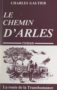 Charles Galtier - Le chemin d'Arles : la route de la transhumance.