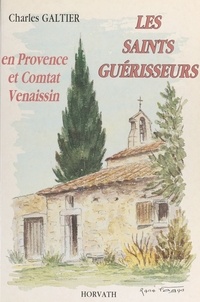 Charles Galtier - Les saints guérisseurs : en Provence et Comtat Venaissin.