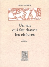 Charles Galtier - Un vin qui fait danser les chèvres : Un vin que fai dansa li cabro - Contes provençaux : Conte Prouvençau.