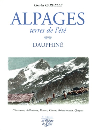 Charles Gardelle - Alpages, terres de l'été - Tome 2, Dauphiné.