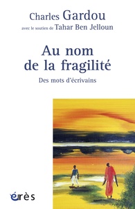 Charles Gardou - Au nom de la fragilité - Des mots d'écrivains.