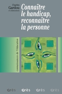 Charles Gardou et  Collectif - Connaître le handicap, reconnaître la personne.