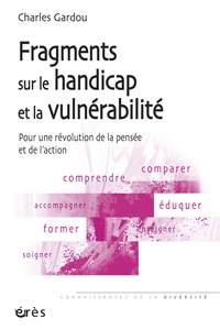 Charles Gardou - Fragments sur le handicap et la vulnérabilité - Pour une révolution de la pensée et de l'action.