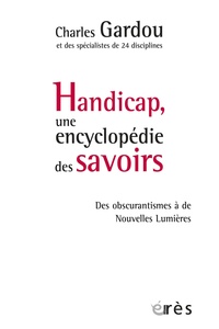 Charles Gardou - Handicap, une encyclopédie des savoirs - Des obscurantismes à de Nouvelles Lumières.