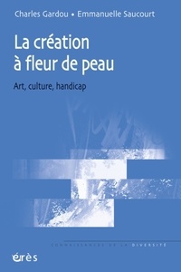 Charles Gardou et Emmanuelle Saucourt - La création à fleur de peau - Art, culture, handicap.