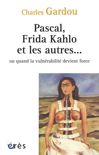 Pascal, Frida Kahlo et les autres.... Ou quand la vulnérabilité devient force