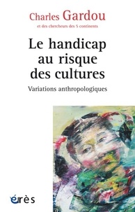 Charles Gardou - Variations anthropologiques - Volume 1, Le handicap au risque des cultures.