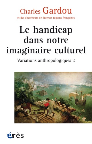 Variations anthropologiques. Volume 2, Le handicap dans notre imaginaire culturel