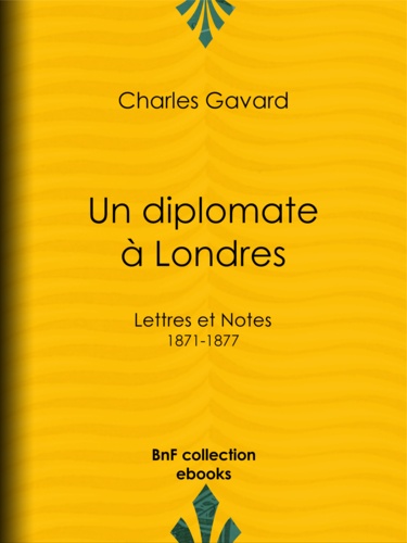 Un diplomate à Londres. Lettres et Notes (1871-1877)