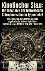 Kinetischer Stau: Die Mechanik der historischen Schreibmaschinen-Typenhebel
