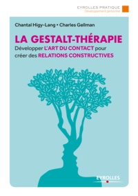 Charles Gellman et Chantal Higy-Lang - La gestalt-thérapie - Développer l'art du contact pour créer des relations constructives.