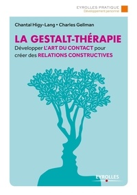 Charles Gellman et Chantal Higy-Lang - La gestalt-thérapie - Développer l'art du contact pour créer des relations constructives.