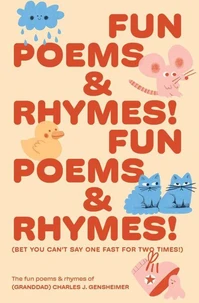 Fun Poems and Rhymes!                                              Fun Poems and Rhymes! (Bet you can't say one fast for two times!)