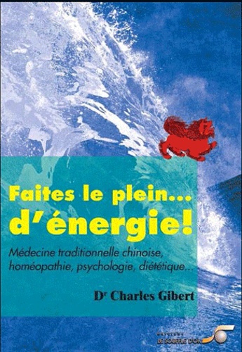 Charles Gibert - Faites le plein ... de vitalité ! - Médecine traditionnelle chinoise, homéopathie, psychologie, diététique ....