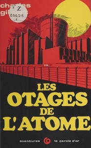 Charles Gilbert - Les otages de l'atome.