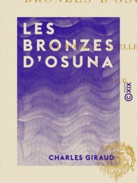 Charles Giraud - Les Bronzes d'Osuna - Remarques nouvelles.