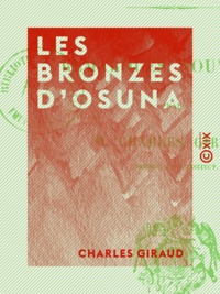 Charles Giraud - Les Bronzes d'Osuna - Remarques nouvelles.
