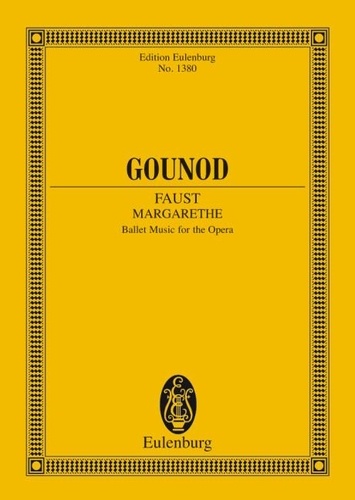 Charles Gounod - Eulenburg Miniature Scores  : Faust (Margarethe) - Ballet Music from the Opera. orchestra. Partition d'étude..