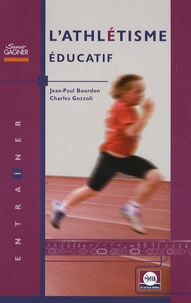 Charles Gozzoli et Jean-Paul Bourdon - L'athlétisme éducatif.