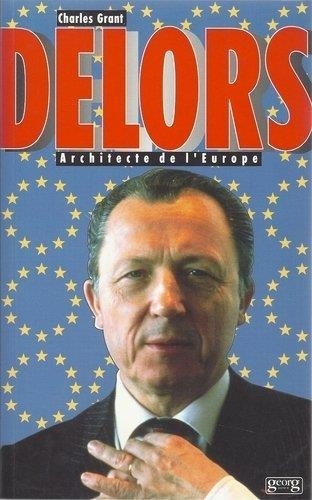 Charles Grant - Delors - Architecte de l'Europe.