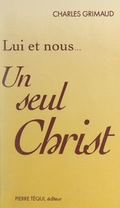 Charles Grimaud - Lui et nous : un seul Christ.