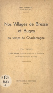 Charles Gringoz - Nos villages de Bresse et Bugey au temps de Charlemagne (1) - Leurs noms, vivante image de la province et de ses multiples activités.