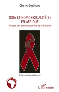 Charles Gueboguo - Sida et homosexualité(s) en Afrique - Analyse des communications de prévention.