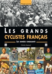 Charles Guénard - Les grands cyclistes français - Les années cinquante.