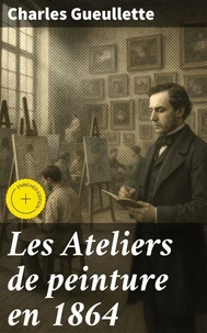 Les Ateliers de peinture en 1864