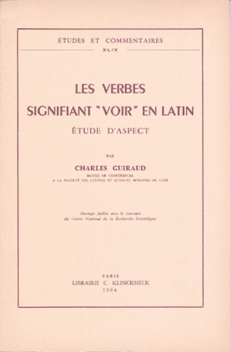 Charles Guiraud - Les verbes signifiant «voir» en Latin - Etude d'aspect.
