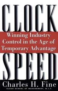 Charles H. Fine - Clockspeed - Winning Industry Control In The Age Of Temporary Advantage.
