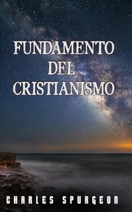  Charles H. Spurgeon - Fundamento del Cristianismo.