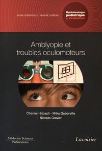 Charles Habault et Mitra Goberville - Ophtalmologie pédiatrique et strabismes - Volume 4, Amblyopie et troubles oculomoteurs.