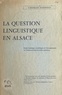 Charles Haenggi et Gilbert Struss - La question linguistique en Alsace - Étude historique et politique de l'enseignement de l'allemand dans les écoles primaires.