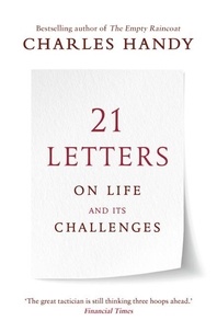 Charles Handy - 21 Letters on Life and Its Challenges.