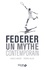 Federer. Un mythe contemporain
