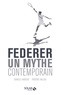 Charles Haroche et Frederic Vallois - Federer - Un mythe contemporain.