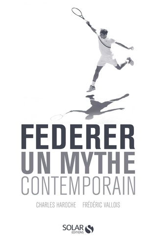 Federer. Un mythe contemporain