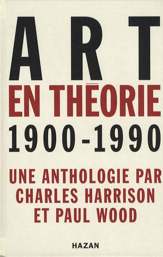 Charles Harrison et Paul Wood - Art en théorie 1900-1990.