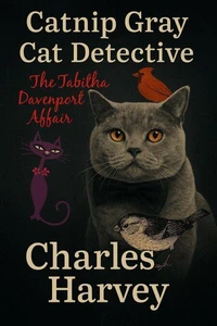 Catnip Gray Cat Detective: The Tabitha Davenport Affair