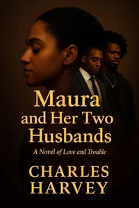 Maura And Her Two Husbands: A Novel of Love and Trouble