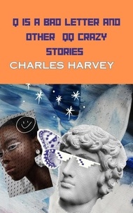  Charles Harvey - Q is a Bad Letter and Other QQ Crazy Stories.