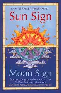 Charles Harvey et Suzi Harvey - Sun Sign, Moon Sign - Discover the personality secrets of the 144 sun-moon combinations.
