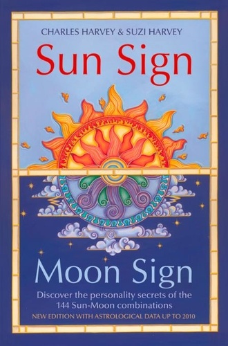 Charles Harvey et Suzi Harvey - Sun Sign, Moon Sign - Discover the personality secrets of the 144 sun-moon combinations.